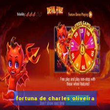 fortuna de charles oliveira